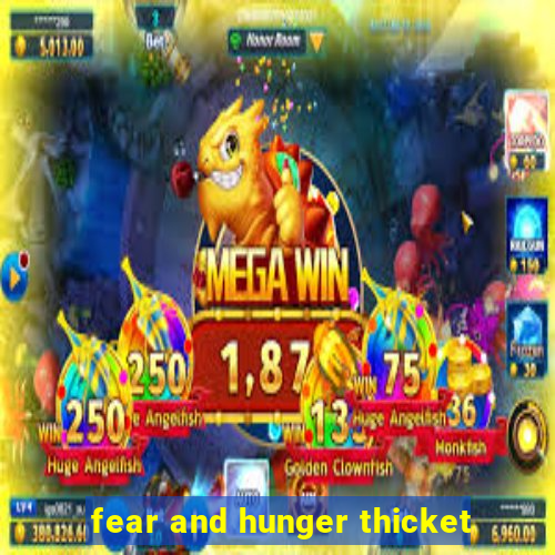 fear and hunger thicket